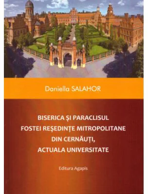 Biserica si paraclisul fostei resedinte mitropolitane din Cernauti actuala universitate - Daniella Salahor