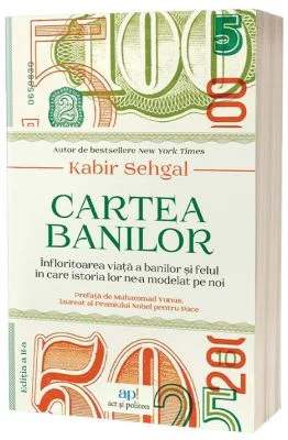 Cartea banilor. Infloritoarea viata a banilor si felul in care istoria lor ne-a modelat pe noi. Editia 2 - Kabir Sehgal