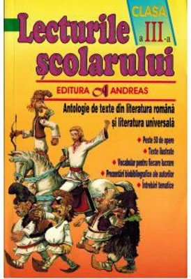 Lecturile scolarului clasa a III-a. Antologie de texte din literatura romana si cea universala