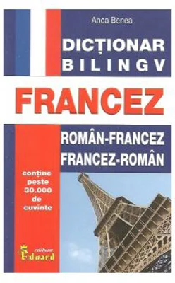 Dictionar bilingv roman-francez, francez-roman - Anca Benea