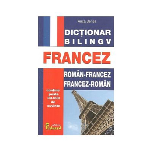 Dictionar bilingv roman-francez, francez-roman - Anca Benea