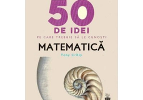 50 de idei pe care trebuie sa le cunosti. Matematica