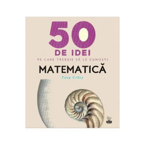 50 de idei pe care trebuie sa le cunosti. Matematica
