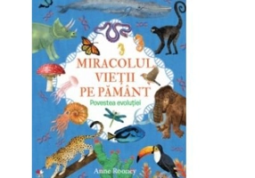 Miracolul vietii pe Pamant. Povestea evolutiei - Anne Rooney