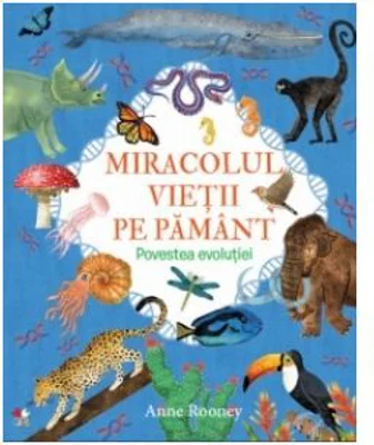 Miracolul vietii pe Pamant. Povestea evolutiei - Anne Rooney