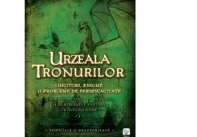 Urzeala Tronurilor. Ghicitori, enigme si probleme de perspicacitate Vol. I