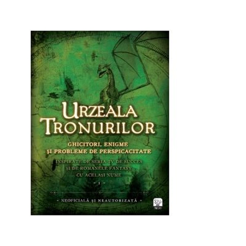 Urzeala Tronurilor. Ghicitori, enigme si probleme de perspicacitate Vol. I