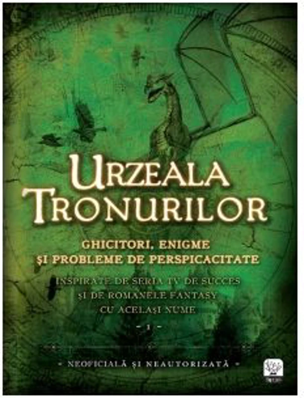 Urzeala Tronurilor. Ghicitori, enigme si probleme de perspicacitate Vol. I
