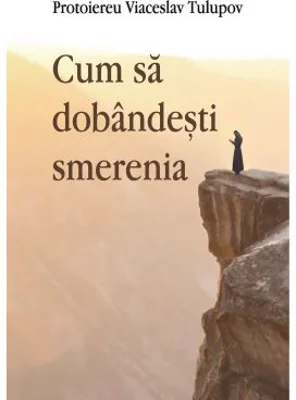 Cum sa dobandesti smerenia - Viaceslav Tulupov