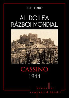 Al doilea razboi mondial. Cassino 1944 - Ken Ford