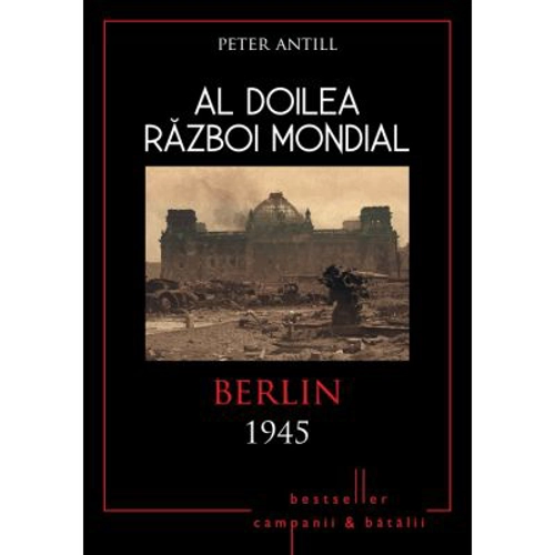 Al doilea razboi mondial. Berlin 1945