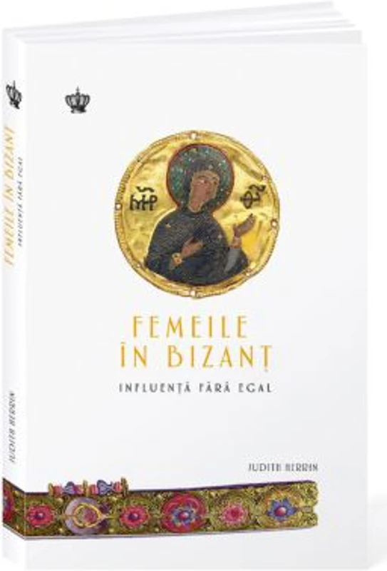 Femeile in Bizant. Influenta fara egal