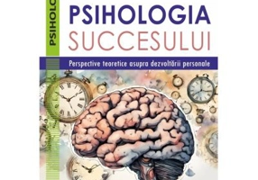 Psihologia succesului. Perspective teoretice asupra dezvoltarii personale - Vladimir Aurelian Enachescu, Monica Elisabeta Paduraru