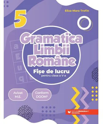 Gramatica limbii romane. Fise de lucru pentru clasa a 5-a - Eliza-Mara Trofin