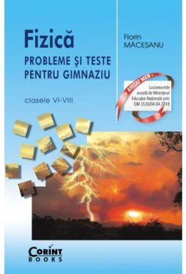 Fizica. Probleme si teste pentru gimnaziu clasele 6-8 - Florin Macesanu