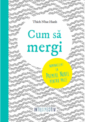 Cum sa mergi - Thich Nhat Hanh