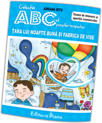 Tara lui Noapte Buna si fabrica de vise. Teama de intuneric si aparitia cosmarurilor. Colectia ABC-ul povestilor terapeutice - Adriana Mitu