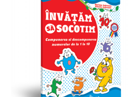 Invatam sa socotim. Compunerea si descompunerea numerelor de la 1 la 10