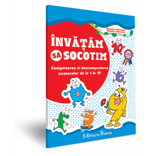 Invatam sa socotim. Compunerea si descompunerea numerelor de la 1 la 10