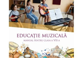 Educatie muzicala. Manual clasa a 7-a - Lacramioara Ana Pauliuc