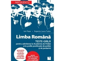 Limba romana. Teste-grila pentru admiterea la Academia de Politie si la scolile postliceale de politie si jandarmi
