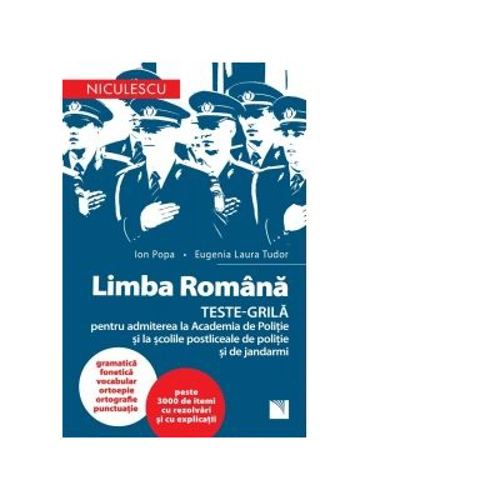 Limba romana. Teste-grila pentru admiterea la Academia de Politie si la scolile postliceale de politie si jandarmi