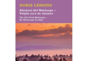 Batranul sef Mshlanga. Vrajile nu-s de vanzare. Short Stories. Volumul 7 - Doris Lessing