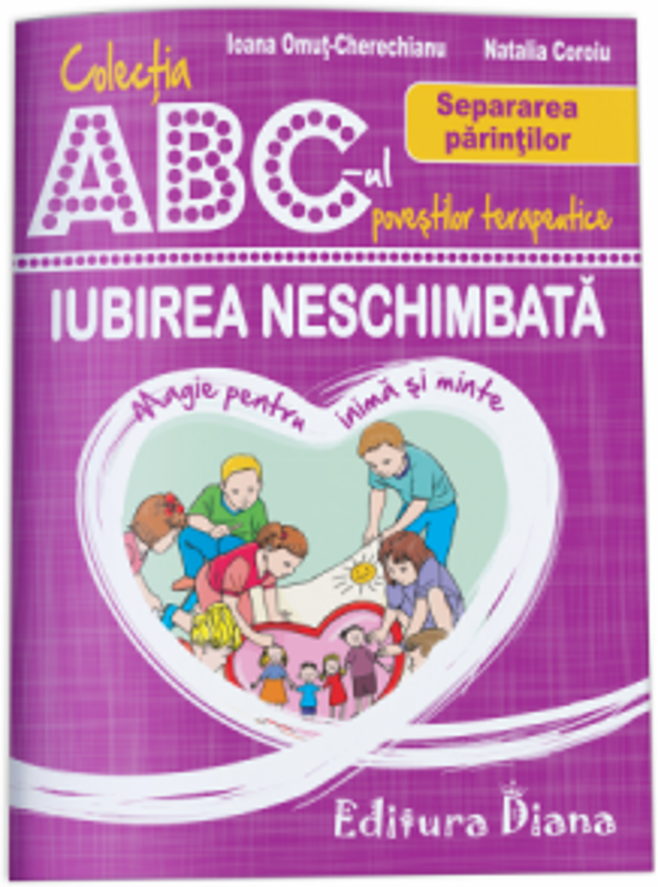 Iubirea neschimbata. Separarea parintilor. Colectia ABC-ul povestilor terapeutice