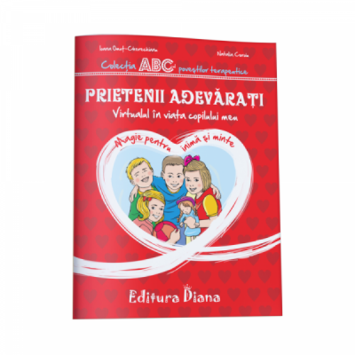 Prietenii adevarati. Virtualul in viata copilului meu. Colectia ABC-ul povestilor terapeutice