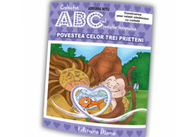 Povestea celor trei prieteni. Construirea unor relatii sanatoase cu ceilalti. Colectia ABC-ul povestilor terapeutice