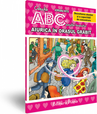 Aiurica in Orasul Grabit. Dezvoltarea atentiei si a capacitatii de concentrare. Colectia ABC-ul povestilor terapeutice