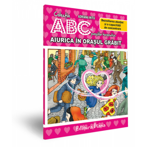 Aiurica in Orasul Grabit. Dezvoltarea atentiei si a capacitatii de concentrare. Colectia ABC-ul povestilor terapeutice