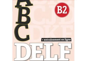 ABC DELF - Niveau B2 - Livre + CD + Entrainement en ligne - Conforme au nouveau format d'épreuves
