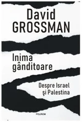 Inima ganditoare. Despre Israel si Palestina - David Grossman