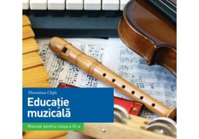 Educatie muzicala. Manual. Clasa a 6-a - Florentina Chifu