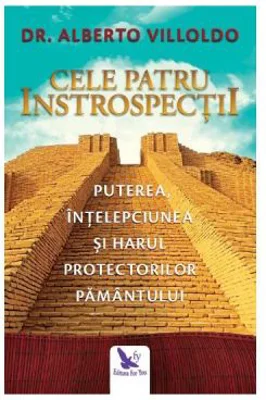 Cele patru introspectii. Puterea, intelepciunea si harul protectorilor pamantului