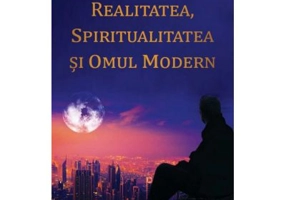 Realitatea, spiritualitatea si omul modern