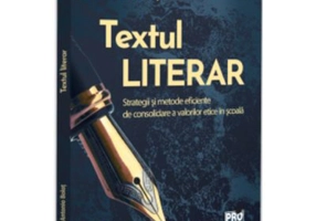 Textul literar. Strategii si metode eficiente de consolidare a valorilor etice in scoala - Antonio Bolot