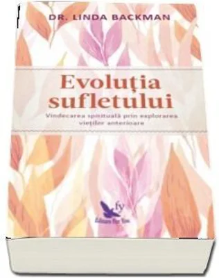 Evolutia sufletului. Vindecarea spirituala prin explorarea vietilor anterioare