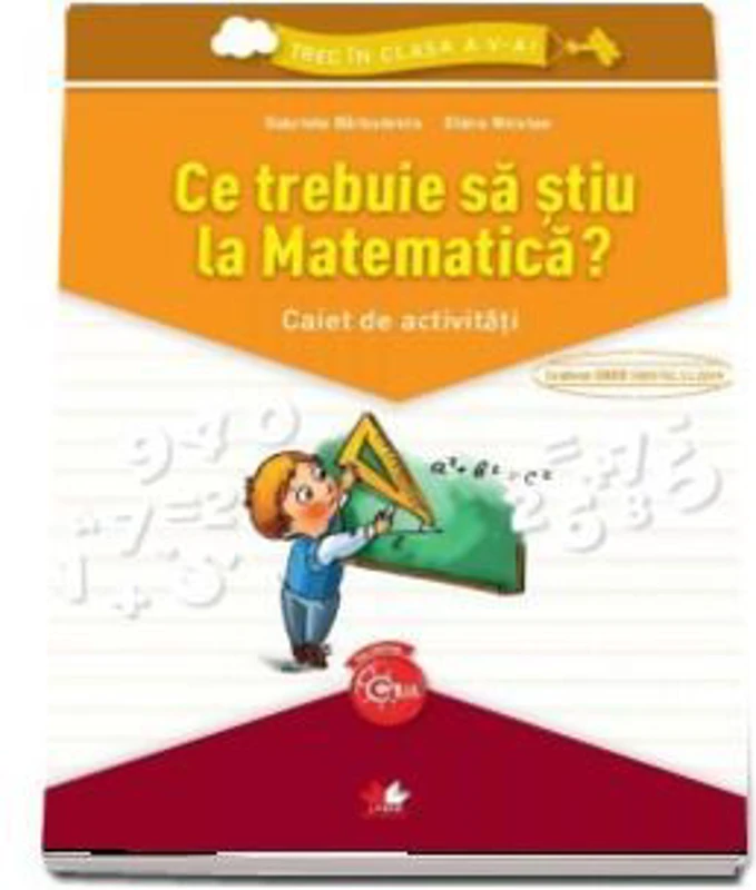 Ce trebuie sa stiu la Matematica? Caiet de activitati, Gabriela Barbulescu