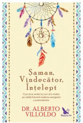 Saman, vindecator, intelept. Cum sa te vindeci si cum sa ii vindeci pe ceilalti, folosind medicina energetica a amerindienilor. Editie revizuita - Alb