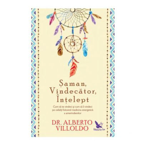 Saman, vindecator, intelept. Cum sa te vindeci si cum sa ii vindeci pe ceilalti, folosind medicina energetica a amerindienilor. Editie revizuita - Alb