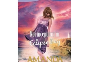 Noi inceputuri in Eclipse Bay - Amanda Quick