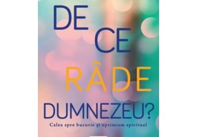 De ce rade Dumnezeu? Calea spre bucurie si optimism spiritual