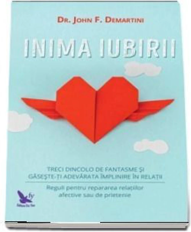 Inima iubirii. Treci dincolo de fantasme si gaseste-ti adevarata implinire in relatii