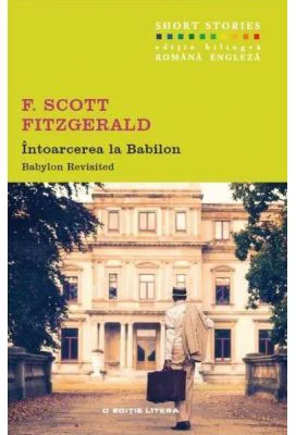 Intoarcerea la Babilon. Babylon Revisited - F. Scott Fitzgerald