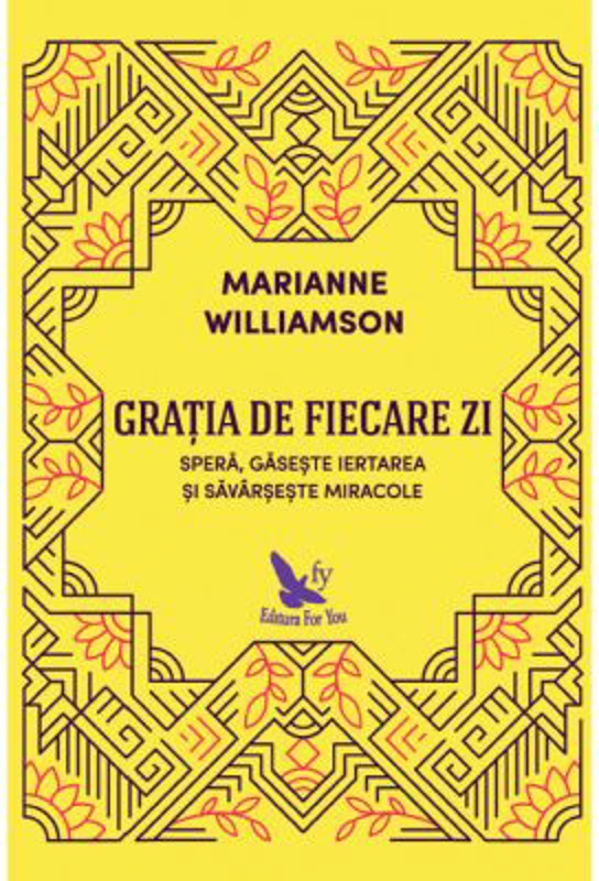 Gratia de fiecare zi. Spera, gaseste iertarea si savarseste miracole
