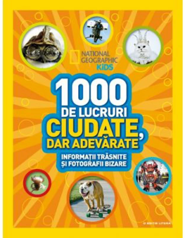National Geographic Kids. 1000 de lucruri ciudate, dar adevarate. Informatii trasnite si fotografii bizare