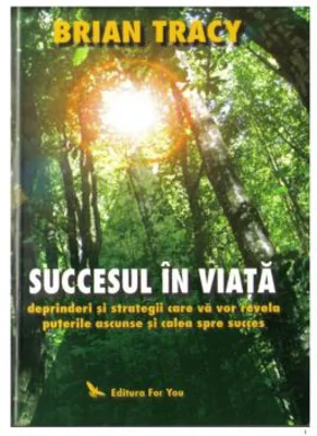 Succesul in viata. Deprinderi si strategii care va vor revela puterile si calea spre succes