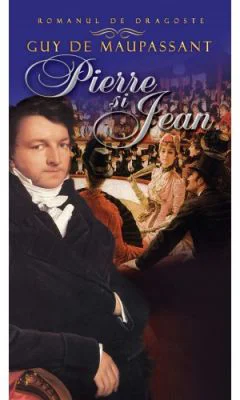 Pierre si Jean - Guy De Maupassant